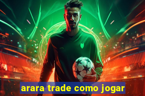 arara trade como jogar